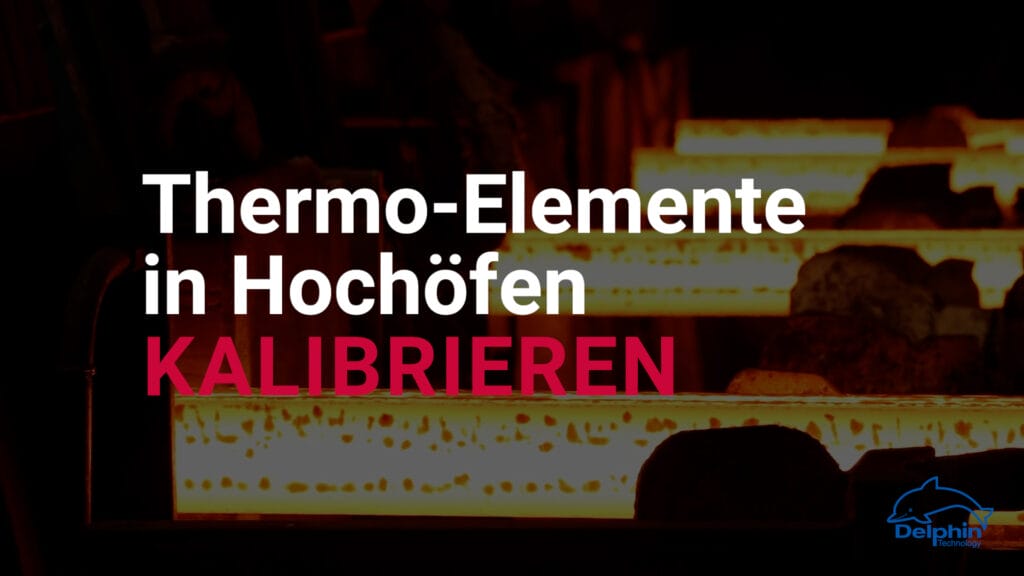 Messdatenerfassung, Datenlogger Automatisierte Kalibrierprozesse für Hochofen-Thermoelemente